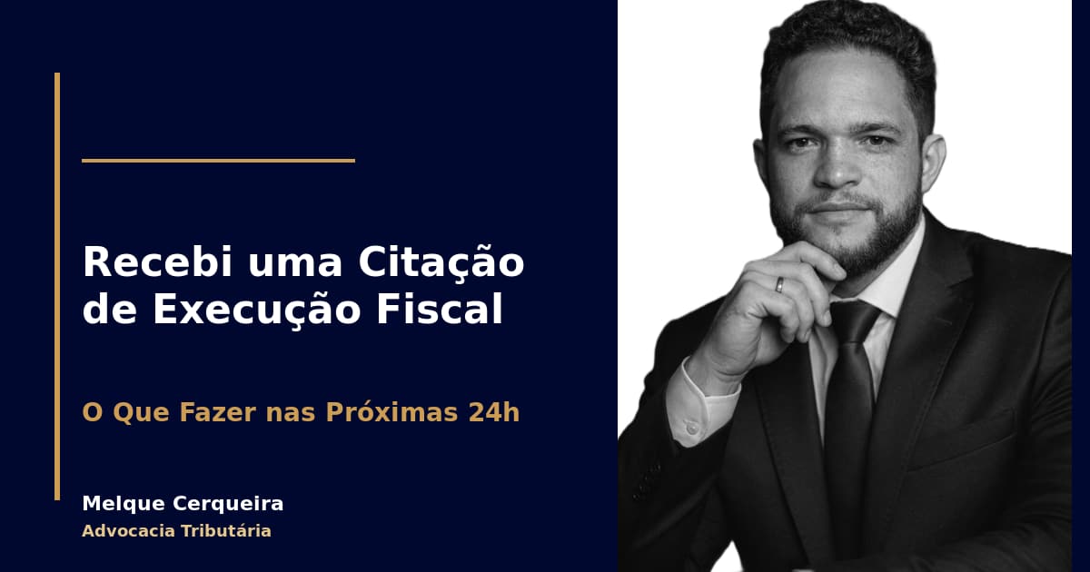 Recebi uma Citação de Execução Fiscal — E Agora? Os 5 Passos Decisivos Nas Primeiras 24 Horas