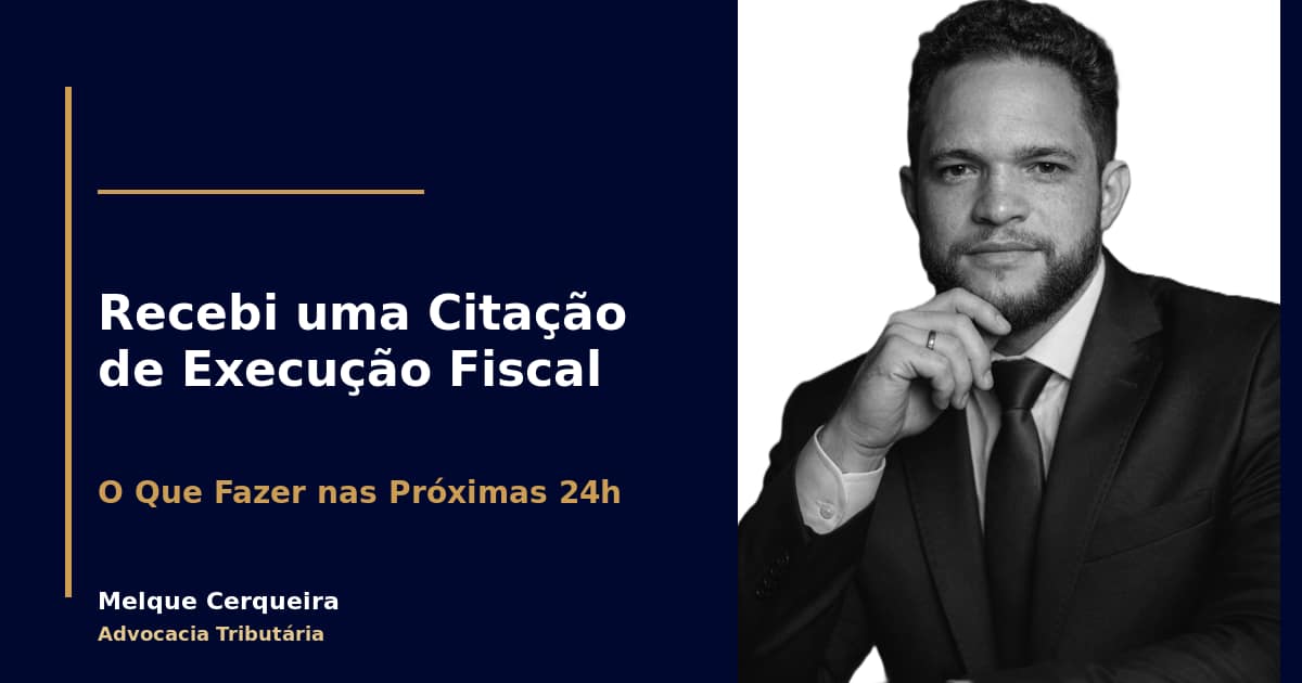 Recebi uma Citação de Execução Fiscal — E Agora? Os 5 Passos Decisivos Nas Primeiras 24 Horas